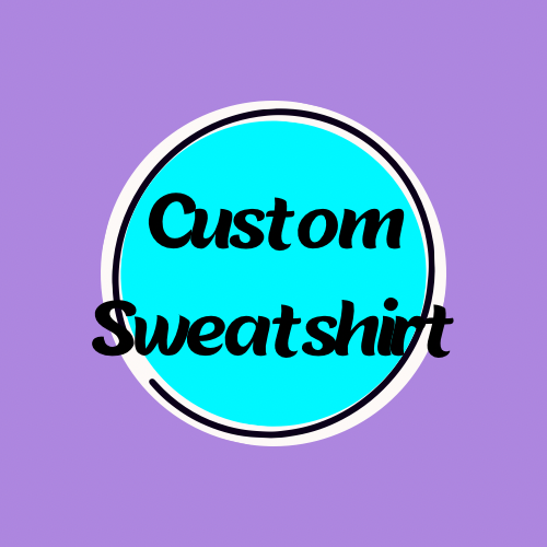 Custom Sweatshirt